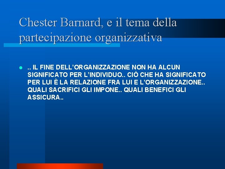 Chester Barnard, e il tema della partecipazione organizzativa l . . IL FINE DELL’ORGANIZZAZIONE Chester Barnard, e il tema della partecipazione organizzativa l . . IL FINE DELL’ORGANIZZAZIONE