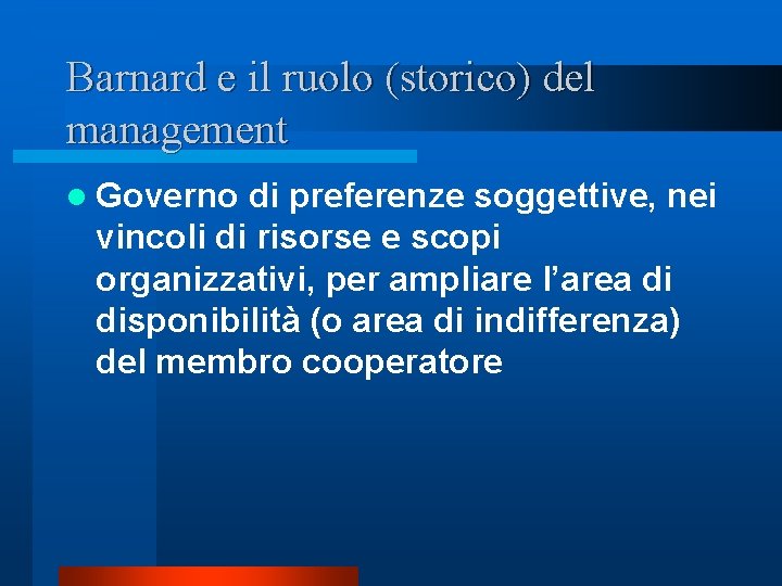 Barnard e il ruolo (storico) del management l Governo di preferenze soggettive, nei vincoli Barnard e il ruolo (storico) del management l Governo di preferenze soggettive, nei vincoli