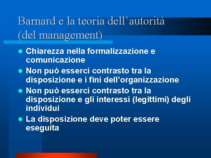 Barnard e la teoria dell’autorità (del management) Chiarezza nella formalizzazione e comunicazione l Non Barnard e la teoria dell’autorità (del management) Chiarezza nella formalizzazione e comunicazione l Non
