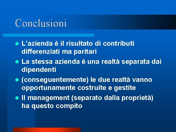 Conclusioni L’azienda è il risultato di contributi differenziati ma paritari l La stessa azienda Conclusioni L’azienda è il risultato di contributi differenziati ma paritari l La stessa azienda