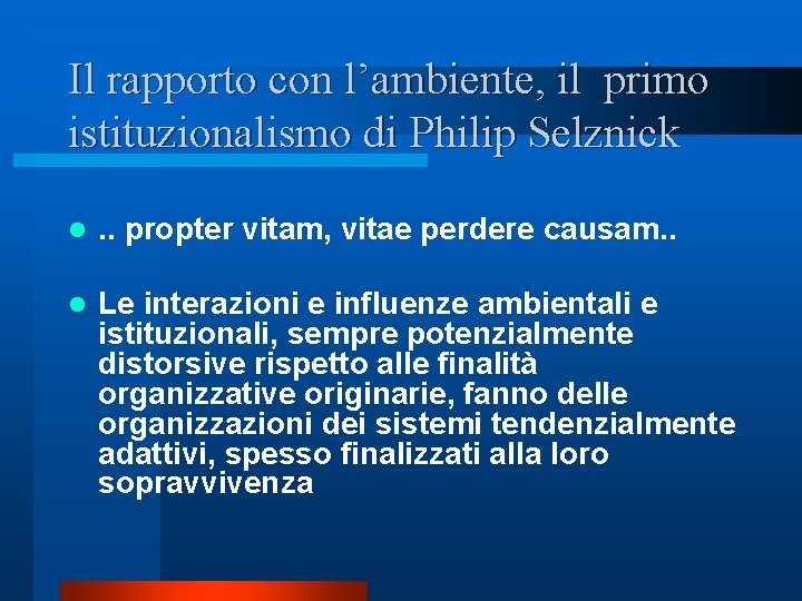 Il rapporto con l’ambiente, il primo istituzionalismo di Philip Selznick l . . propter Il rapporto con l’ambiente, il primo istituzionalismo di Philip Selznick l . . propter