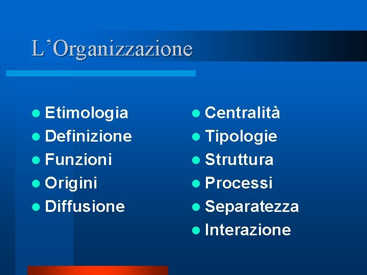L’Organizzazione l Etimologia l Centralità l Definizione l Tipologie l Funzioni l Struttura l L’Organizzazione l Etimologia l Centralità l Definizione l Tipologie l Funzioni l Struttura l