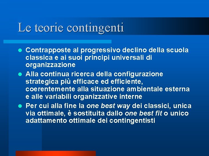 Le teorie contingenti Contrapposte al progressivo declino della scuola classica e ai suoi principi Le teorie contingenti Contrapposte al progressivo declino della scuola classica e ai suoi principi