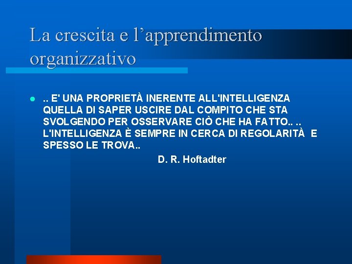 La crescita e l’apprendimento organizzativo l . . E' UNA PROPRIETÀ INERENTE ALL'INTELLIGENZA QUELLA La crescita e l’apprendimento organizzativo l . . E' UNA PROPRIETÀ INERENTE ALL'INTELLIGENZA QUELLA
