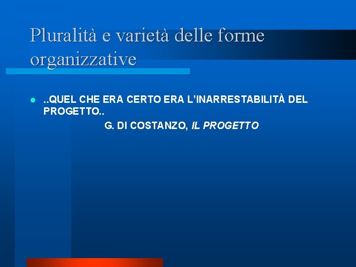 Pluralità e varietà delle forme organizzative. . QUEL CHE ERA CERTO ERA L’INARRESTABILITÀ DEL Pluralità e varietà delle forme organizzative. . QUEL CHE ERA CERTO ERA L’INARRESTABILITÀ DEL