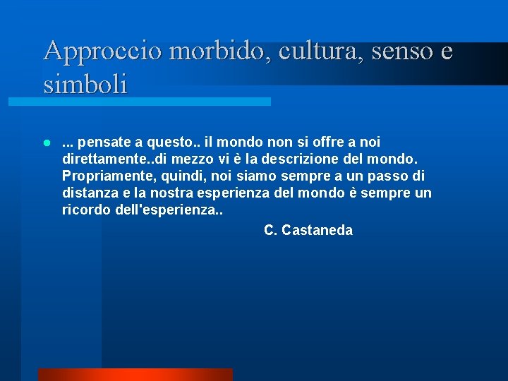 Approccio morbido, cultura, senso e simboli l . . . pensate a questo. . Approccio morbido, cultura, senso e simboli l . . . pensate a questo. .
