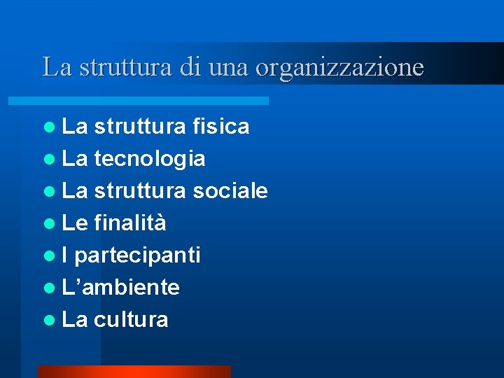 La struttura di una organizzazione l La struttura fisica l La tecnologia l La La struttura di una organizzazione l La struttura fisica l La tecnologia l La