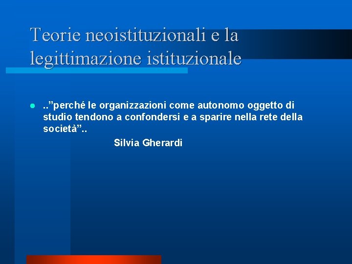 Teorie neoistituzionali e la legittimazione istituzionale. . ”perché le organizzazioni come autonomo oggetto di Teorie neoistituzionali e la legittimazione istituzionale. . ”perché le organizzazioni come autonomo oggetto di