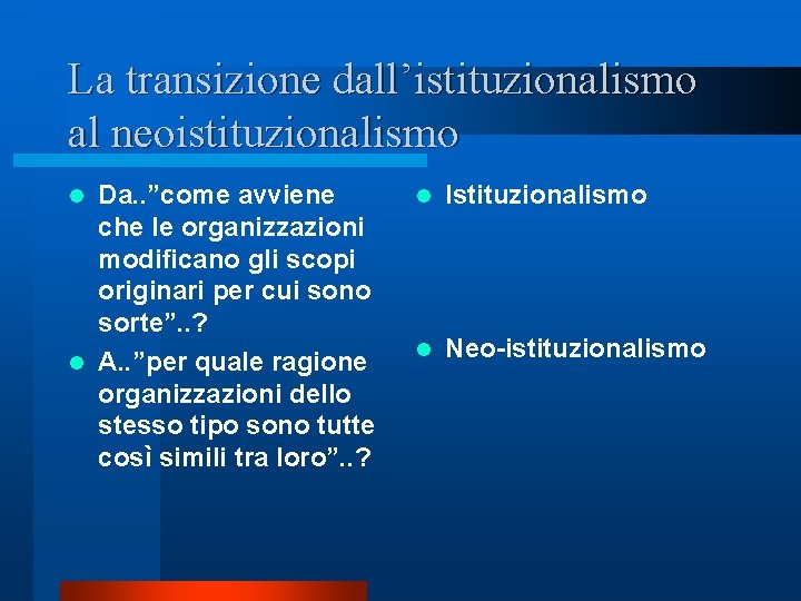 La transizione dall’istituzionalismo al neoistituzionalismo Da. . ”come avviene che le organizzazioni modificano gli La transizione dall’istituzionalismo al neoistituzionalismo Da. . ”come avviene che le organizzazioni modificano gli