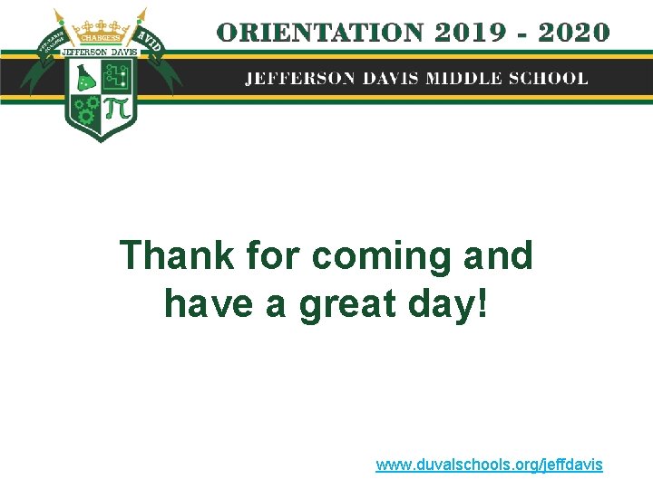 Thank for coming and have a great day! www. duvalschools. org/jeffdavis 