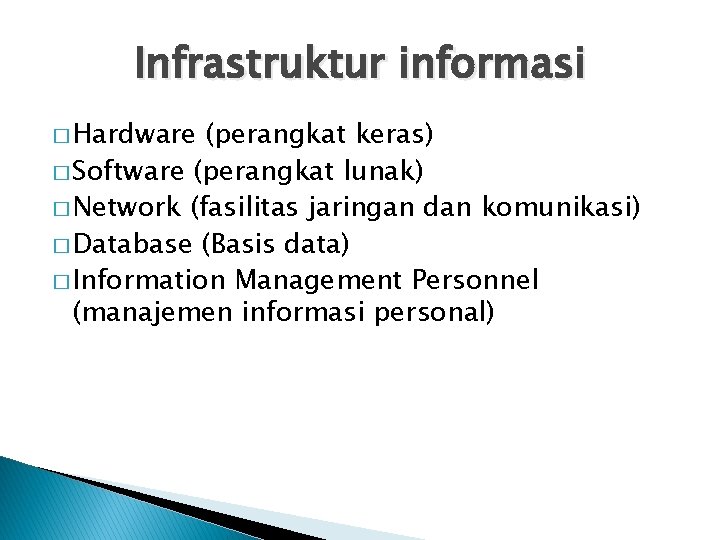 Infrastruktur informasi � Hardware (perangkat keras) � Software (perangkat lunak) � Network (fasilitas jaringan