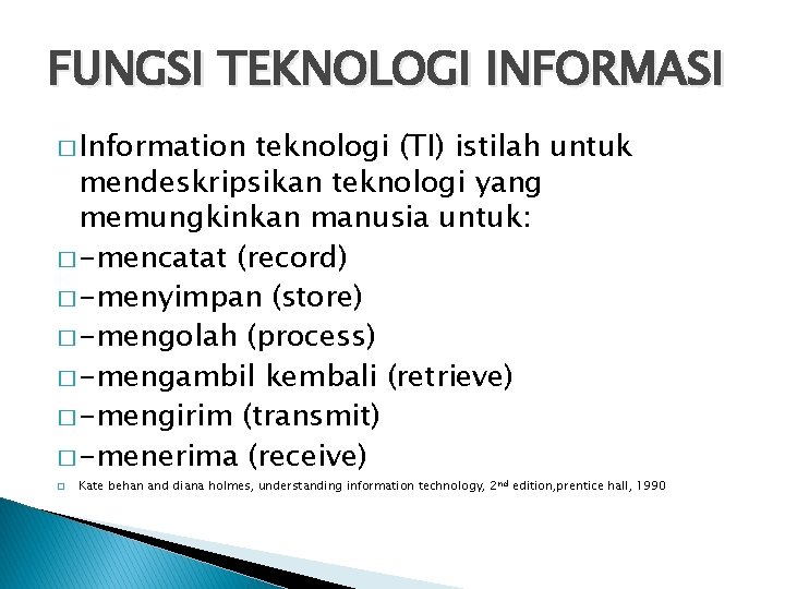 FUNGSI TEKNOLOGI INFORMASI � Information teknologi (TI) istilah untuk mendeskripsikan teknologi yang memungkinkan manusia