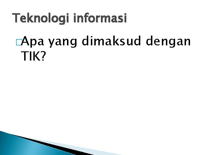 Teknologi informasi �Apa TIK? yang dimaksud dengan 