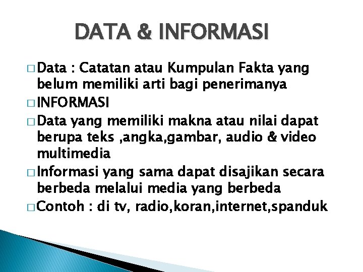 DATA & INFORMASI � Data : Catatan atau Kumpulan Fakta yang belum memiliki arti