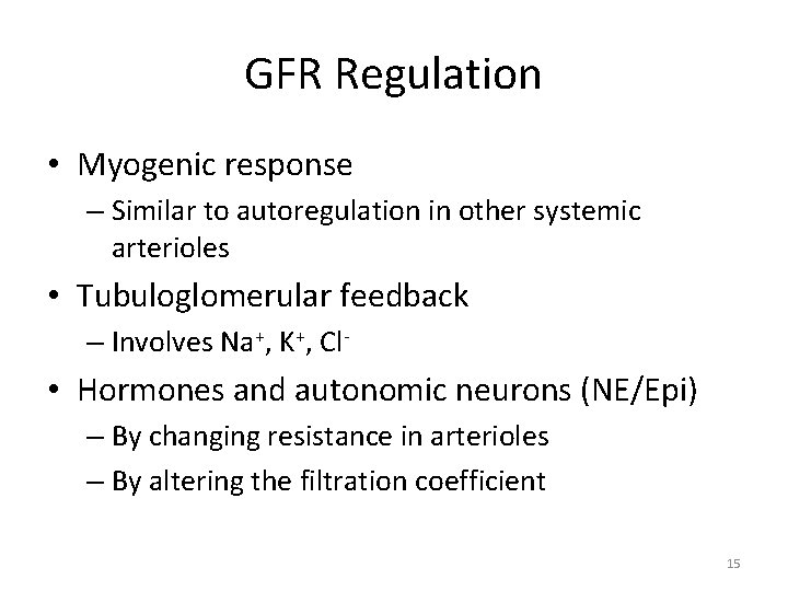 GFR Regulation • Myogenic response – Similar to autoregulation in other systemic arterioles •