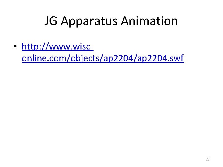 JG Apparatus Animation • http: //www. wisconline. com/objects/ap 2204. swf 22 