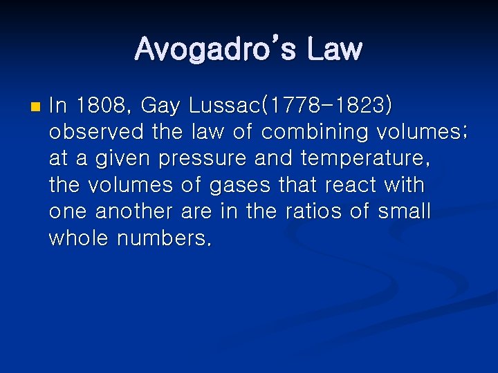 Avogadro’s Law n In 1808, Gay Lussac(1778 -1823) observed the law of combining volumes;