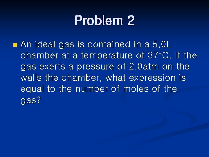 Problem 2 n An ideal gas is contained in a 5. 0 L chamber