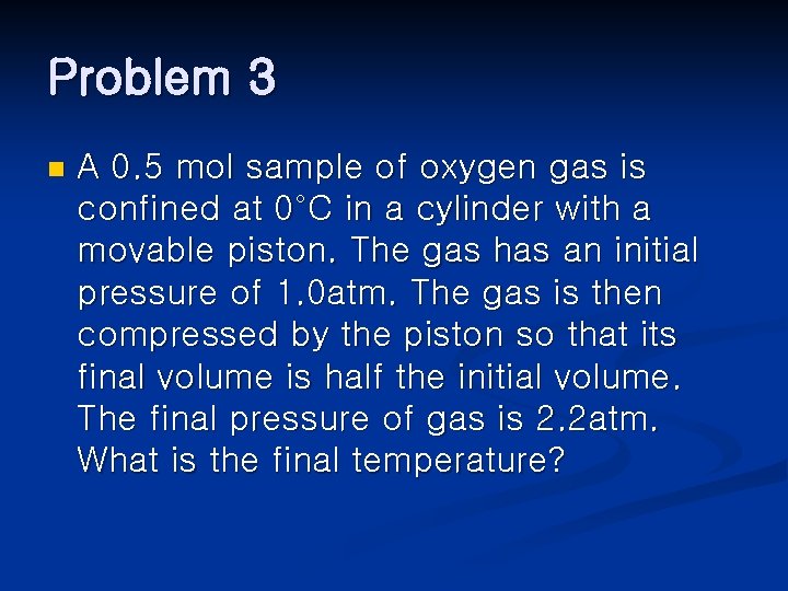 Problem 3 n A 0. 5 mol sample of oxygen gas is confined at