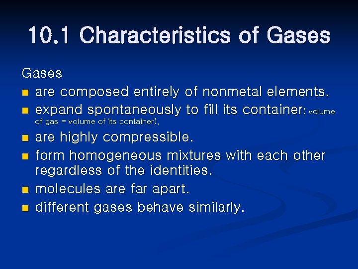 10. 1 Characteristics of Gases n are composed entirely of nonmetal elements. n expand