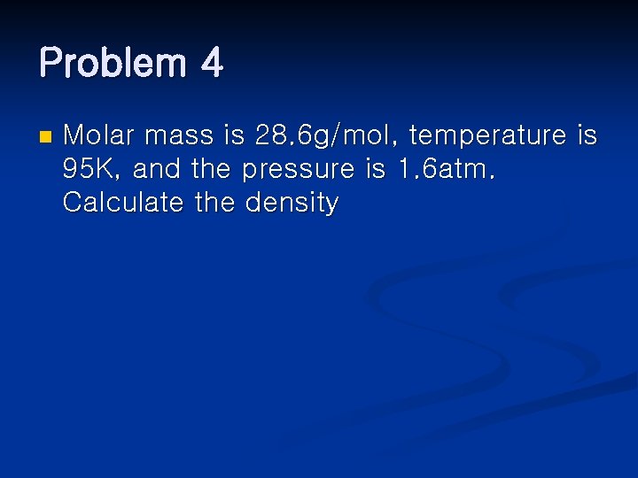 Problem 4 n Molar mass is 28. 6 g/mol, temperature is 95 K, and