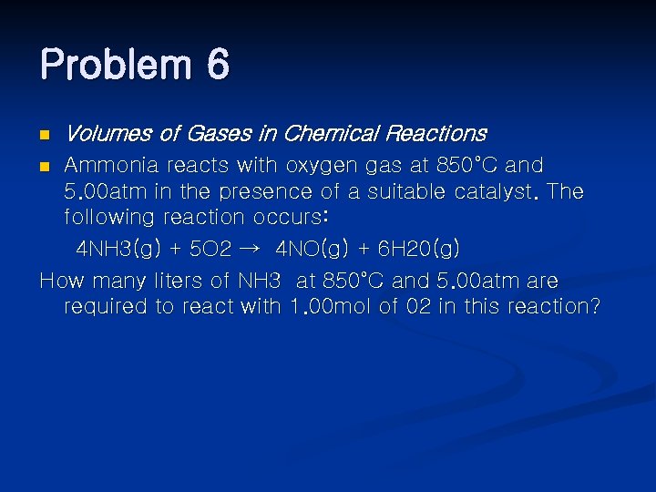 Problem 6 n Volumes of Gases in Chemical Reactions Ammonia reacts with oxygen gas