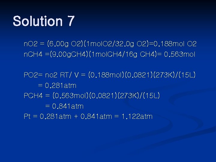 Solution 7 n. O 2 = (6. 00 g O 2)(1 mol. O 2/32.