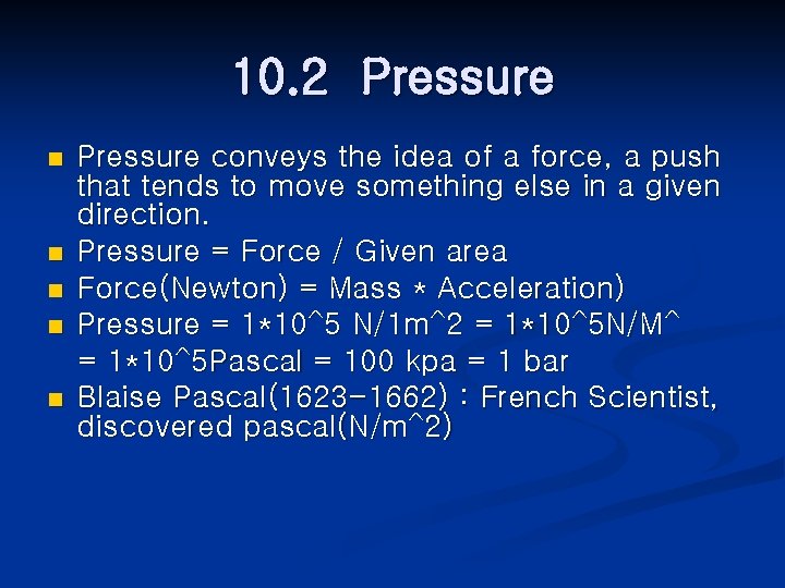 10. 2 Pressure n n n Pressure conveys the idea of a force, a