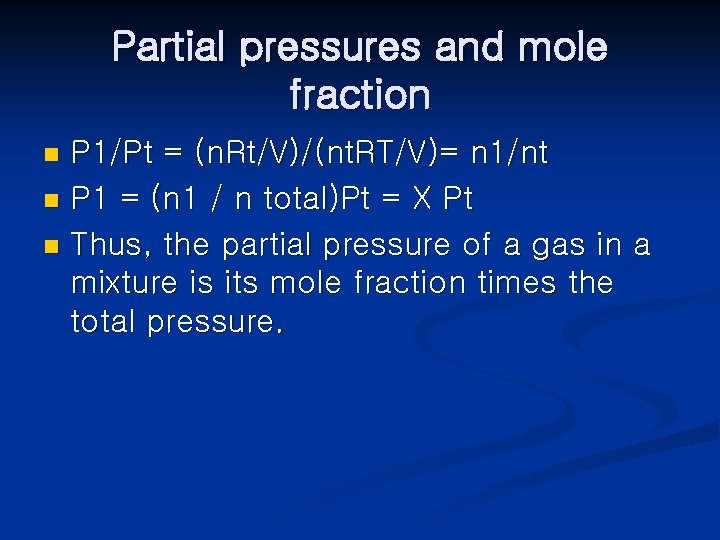 Partial pressures and mole fraction P 1/Pt = (n. Rt/V)/(nt. RT/V)= n 1/nt n