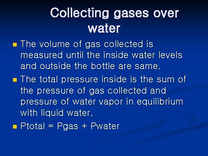 Collecting gases over water The volume of gas collected is measured until the inside