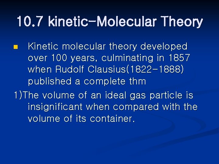 10. 7 kinetic-Molecular Theory Kinetic molecular theory developed over 100 years, culminating in 1857