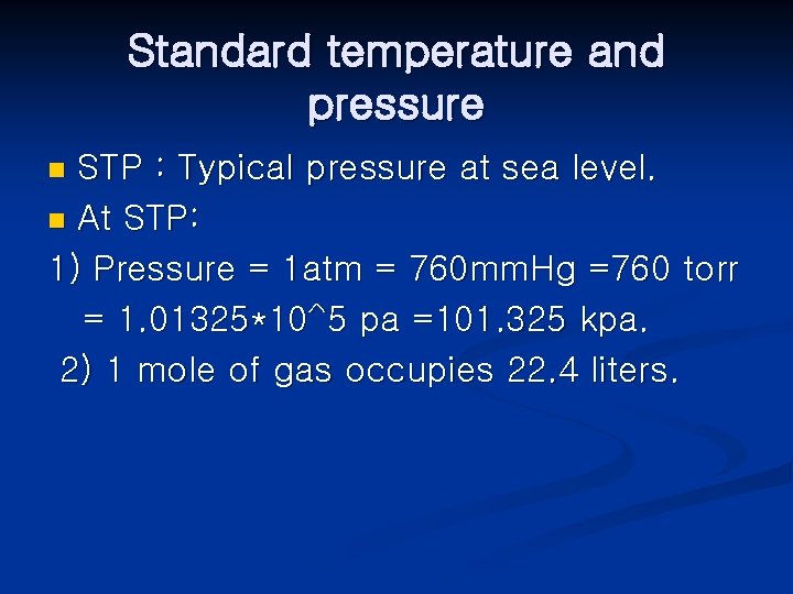 Standard temperature and pressure STP : Typical pressure at sea level. n At STP: