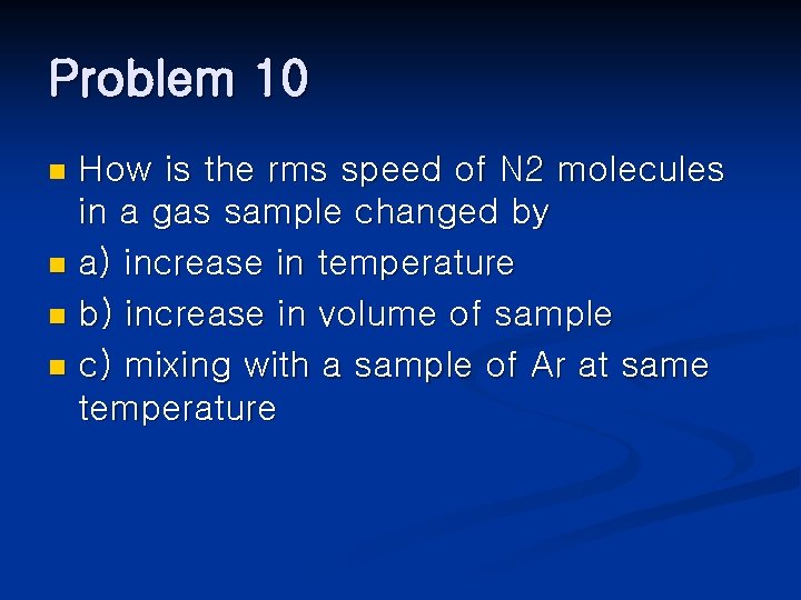 Problem 10 How is the rms speed of N 2 molecules in a gas