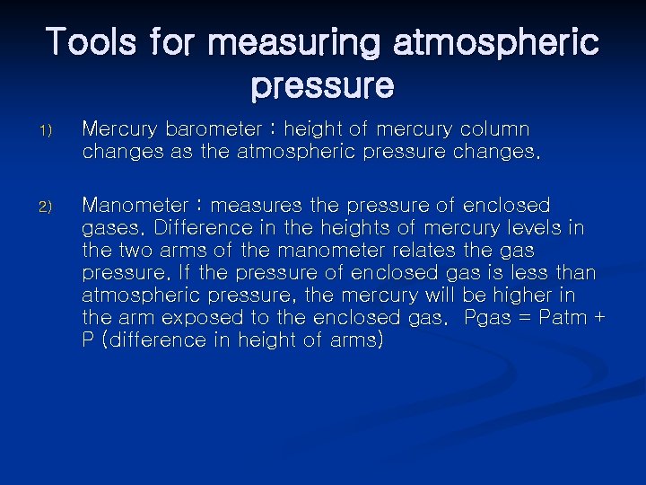 Tools for measuring atmospheric pressure 1) Mercury barometer : height of mercury column changes