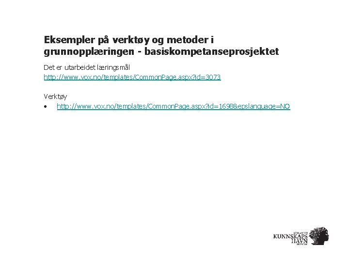 Eksempler på verktøy og metoder i grunnopplæringen - basiskompetanseprosjektet Det er utarbeidet læringsmål http: