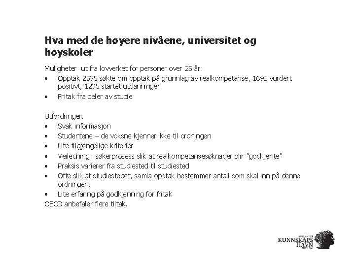Hva med de høyere nivåene, universitet og høyskoler Muligheter ut fra lovverket for personer