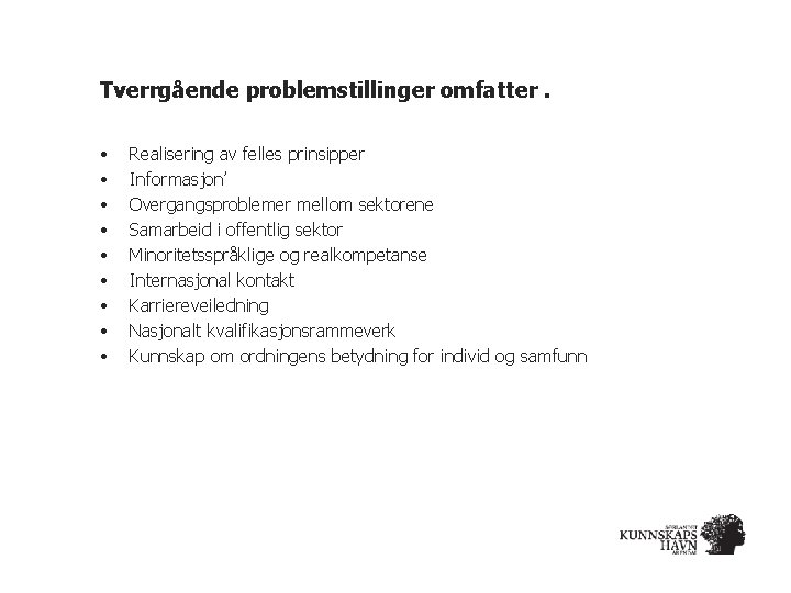 Tverrgående problemstillinger omfatter. • • • Realisering av felles prinsipper Informasjon’ Overgangsproblemer mellom sektorene