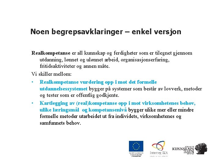 Noen begrepsavklaringer – enkel versjon Realkompetanse er all kunnskap og ferdigheter som er tilegnet