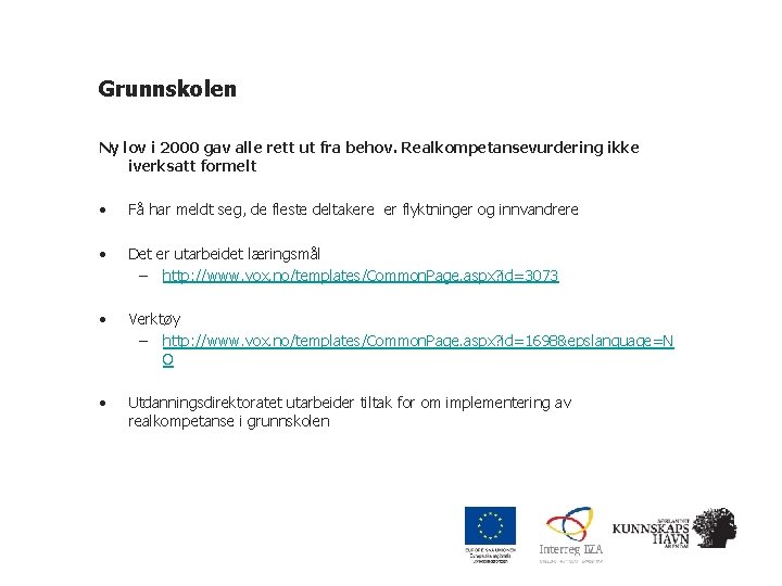 Grunnskolen Ny lov i 2000 gav alle rett ut fra behov. Realkompetansevurdering ikke iverksatt