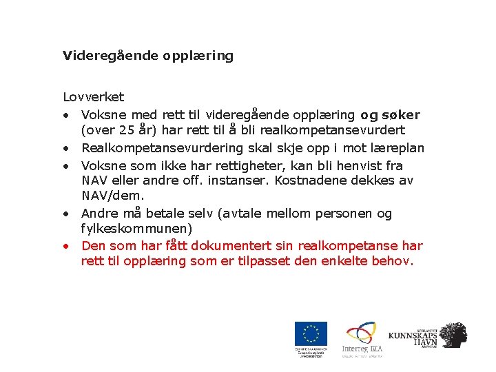Videregående opplæring Lovverket • Voksne med rett til videregående opplæring og søker (over 25