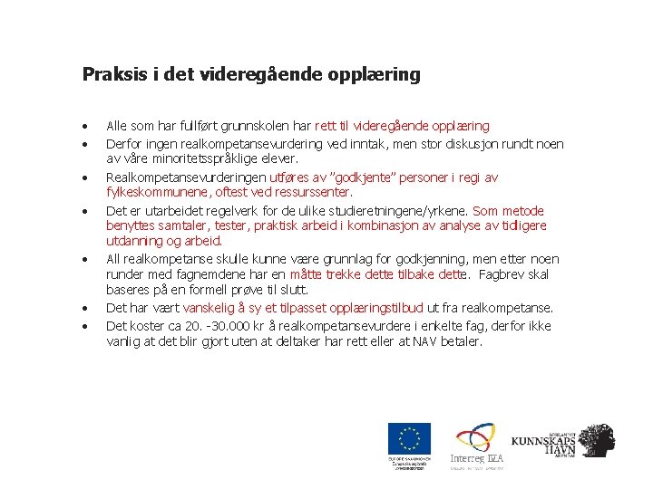 Praksis i det videregående opplæring • • Alle som har fullført grunnskolen har rett