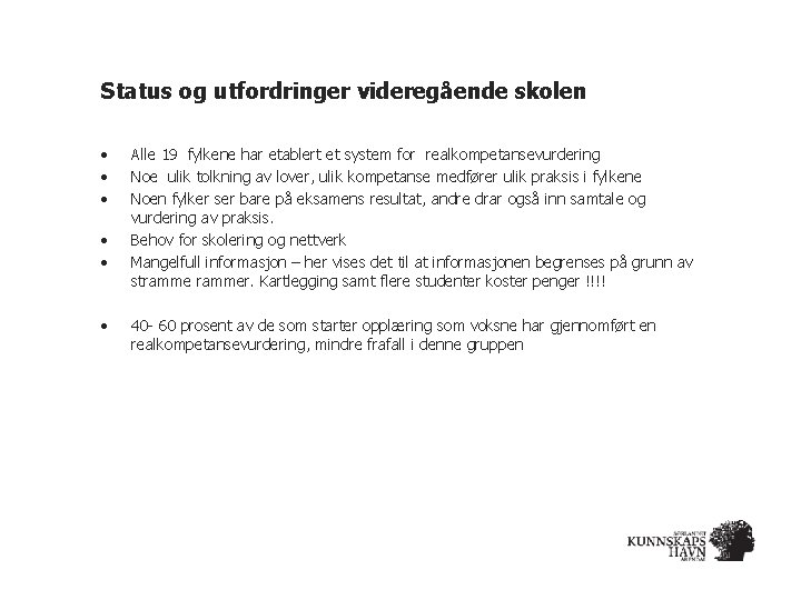 Status og utfordringer videregående skolen • • • Alle 19 fylkene har etablert et