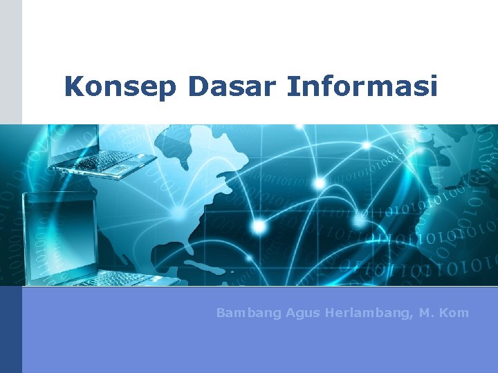 Konsep Dasar Informasi Bambang Agus Herlambang, M. Kom 