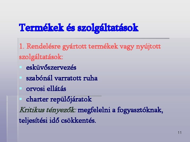 Termékek és szolgáltatások 1. Rendelésre gyártott termékek vagy nyújtott szolgáltatások: § esküvőszervezés § szabónál
