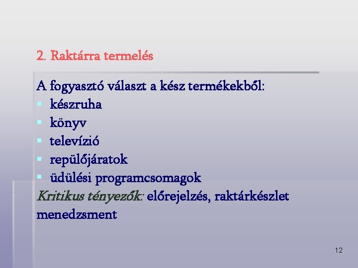 2. Raktárra termelés A fogyasztó választ a kész termékekből: § készruha § könyv §
