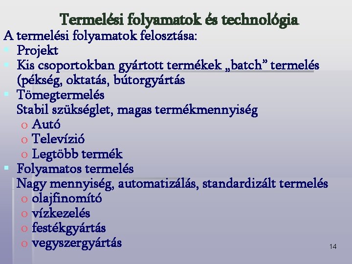Termelési folyamatok és technológia A termelési folyamatok felosztása: § Projekt § Kis csoportokban gyártott
