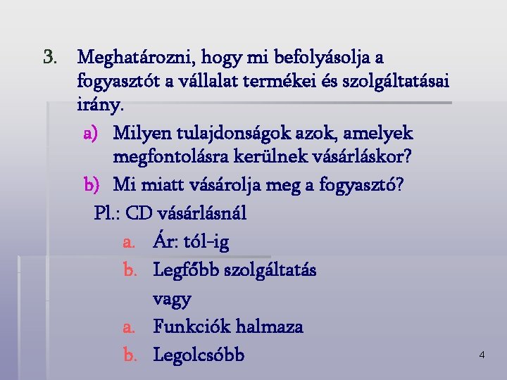 3. Meghatározni, hogy mi befolyásolja a fogyasztót a vállalat termékei és szolgáltatásai irány. a)