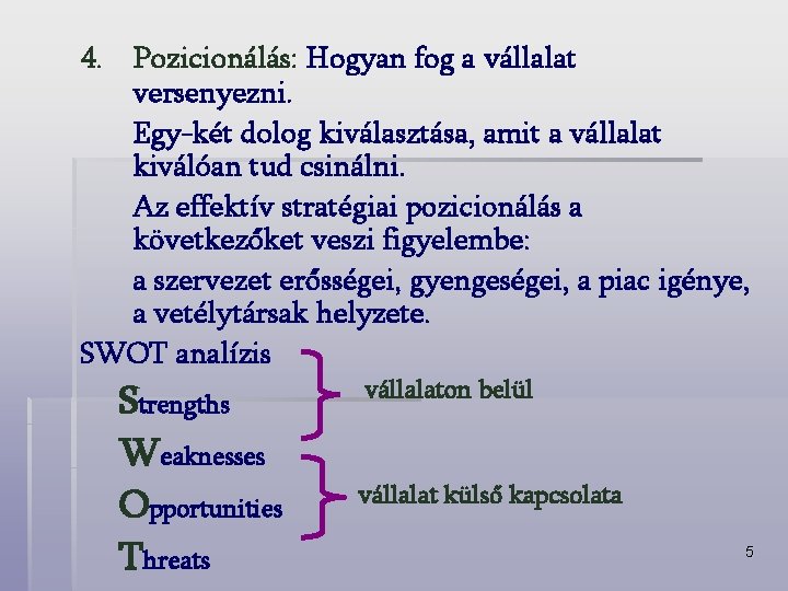 4. Pozicionálás: Hogyan fog a vállalat versenyezni. Egy-két dolog kiválasztása, amit a vállalat kiválóan