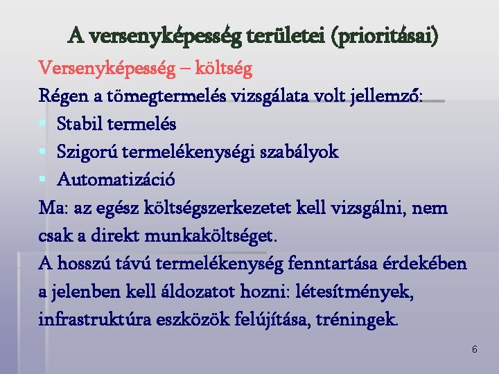 A versenyképesség területei (prioritásai) Versenyképesség – költség Régen a tömegtermelés vizsgálata volt jellemző: §