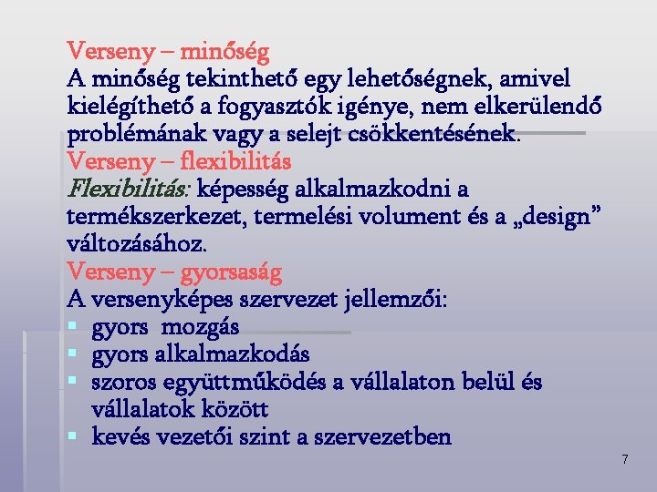 Verseny – minőség A minőség tekinthető egy lehetőségnek, amivel kielégíthető a fogyasztók igénye, nem